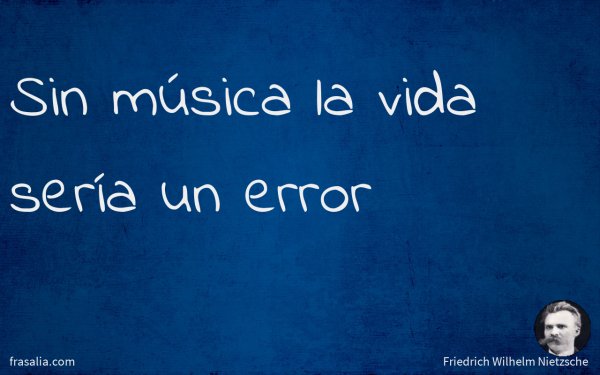 Sin música la vida sería un error