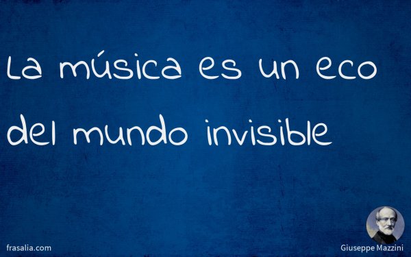 La música es un eco del mundo invisible