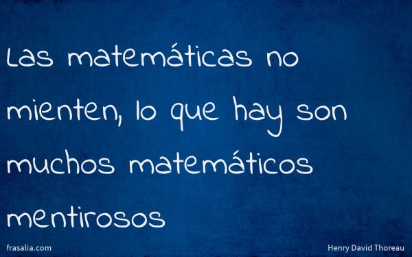 Las matemáticas no mienten, lo que hay son muchos matemáticos mentirosos