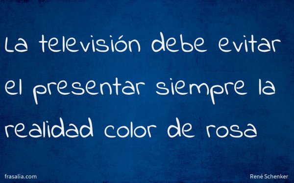 La televisión debe evitar el presentar siempre la realidad color de rosa